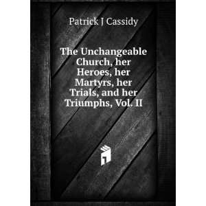   , her Trials, and her Triumphs, Vol. II Patrick J Cassidy Books