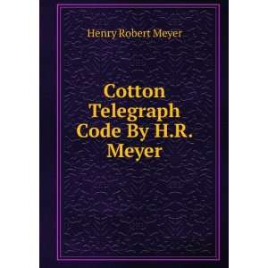    Cotton Telegraph Code By H.R. Meyer. Henry Robert Meyer Books