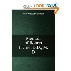  Memoir of Robert Irvine, D.D., M.D. Henry Fraser Campbell 