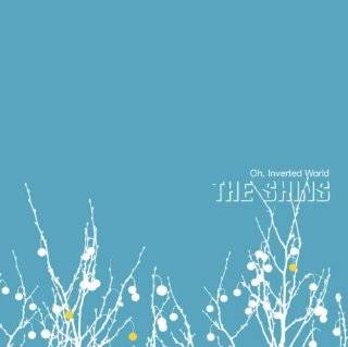 15. Oh, Inverted World by The Shins