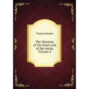   Diseases of the Heart and of the Aorta, Volume 2 Thomas Hayden Books