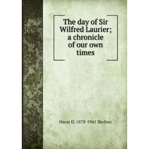  The day of Sir Wilfrid Laurier a chronicle of our own 