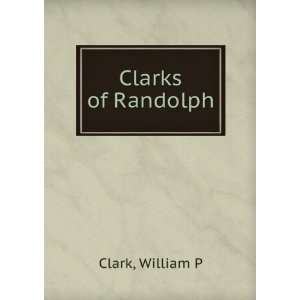  Clarks of Randolph William P Clark Books