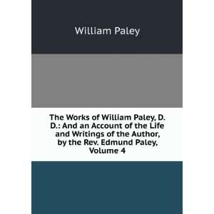   the Author, by the Rev. Edmund Paley, Volume 4 William Paley Books
