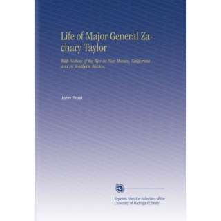  Life of Major General Zachary Taylor With Notices of the 