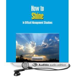 How to Shine in Difficult Management Situations [Unabridged] [Audible 