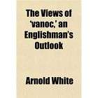 NEW The Views of Vanoc, an Englishmans Outlook   