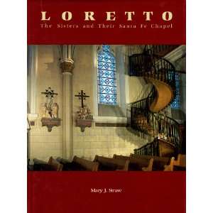  LORETTO The Sisters and the Santa Fe Chapel Mary J 