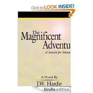 The Magnificent AdventureA Search for Meaning J.W. Hardie  