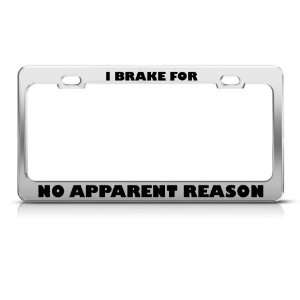 Brake For No Apparent Reason Humor Funny Metal license plate frame Tag 